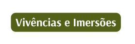 Vivências e Imersões